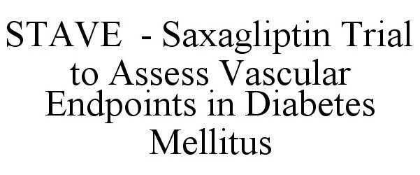  STAVE - SAXAGLIPTIN TRIAL TO ASSESS VASCULAR ENDPOINTS IN DIABETES MELLITUS