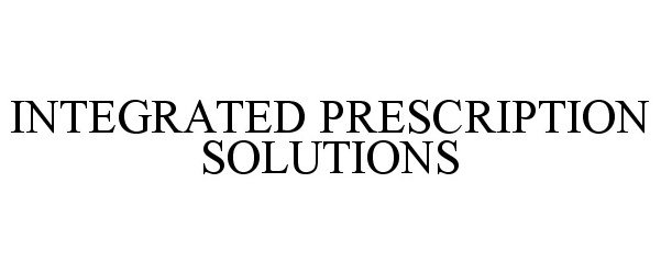  INTEGRATED PRESCRIPTION SOLUTIONS