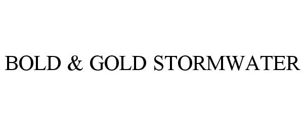  BOLD &amp; GOLD STORMWATER