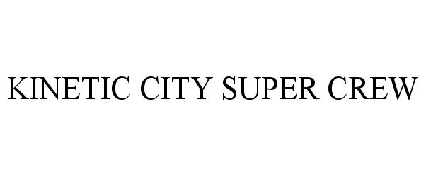 Trademark Logo KINETIC CITY SUPER CREW