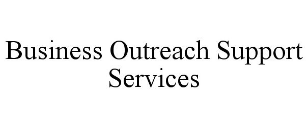  BUSINESS OUTREACH SUPPORT SERVICES