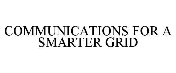 Trademark Logo COMMUNICATIONS FOR A SMARTER GRID