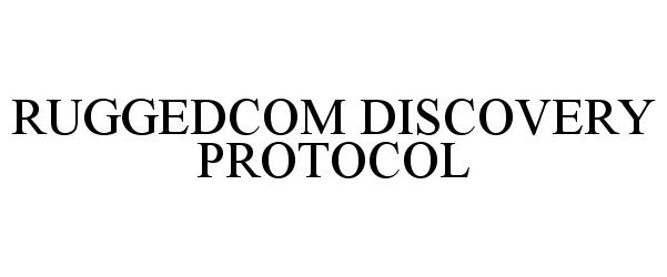 Trademark Logo RUGGEDCOM DISCOVERY PROTOCOL