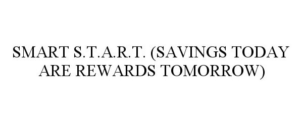  SMART S.T.A.R.T. (SAVINGS TODAY ARE REWARDS TOMORROW)