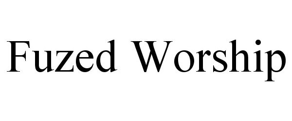 Trademark Logo FUZED WORSHIP