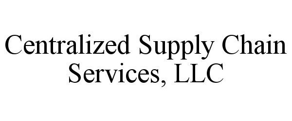  CENTRALIZED SUPPLY CHAIN SERVICES, LLC