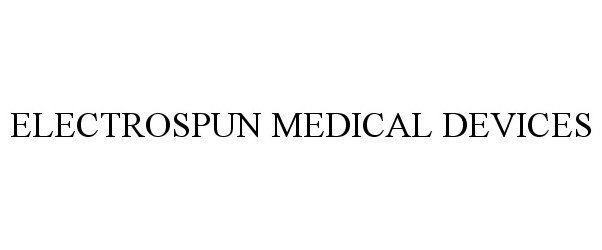 Trademark Logo ELECTROSPUN MEDICAL DEVICES