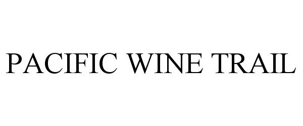 Trademark Logo PACIFIC WINE TRAIL