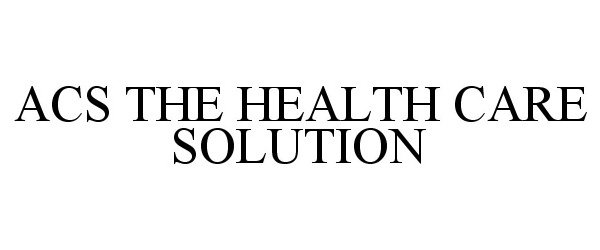 Trademark Logo ACS THE HEALTH CARE SOLUTION
