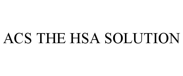 Trademark Logo ACS THE HSA SOLUTION