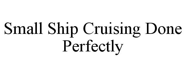 Trademark Logo SMALL SHIP CRUISING DONE PERFECTLY