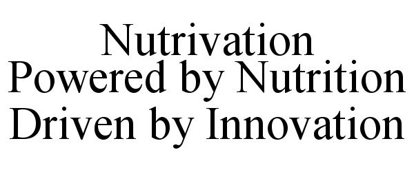  NUTRIVATION POWERED BY NUTRITION DRIVEN BY INNOVATION