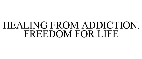  HEALING FROM ADDICTION. FREEDOM FOR LIFE