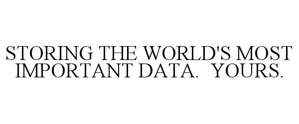  STORING THE WORLD'S MOST IMPORTANT DATA. YOURS.