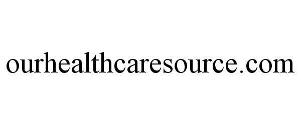 Trademark Logo OURHEALTHCARESOURCE.COM