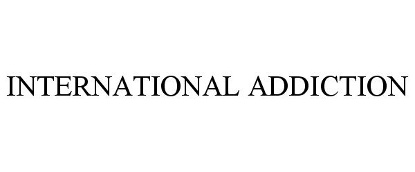 Trademark Logo INTERNATIONAL ADDICTION