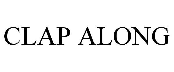 Trademark Logo CLAP ALONG