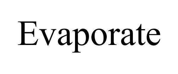 Trademark Logo EVAPORATE