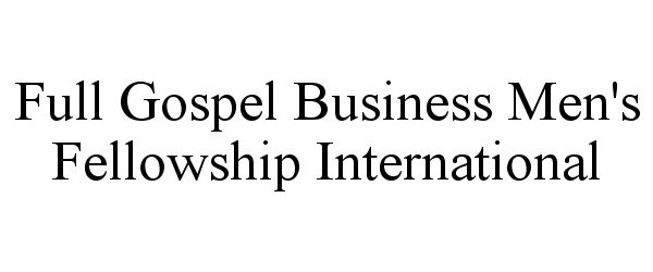  FULL GOSPEL BUSINESS MEN'S FELLOWSHIP INTERNATIONAL