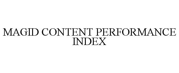 Trademark Logo MAGID CONTENT PERFORMANCE INDEX