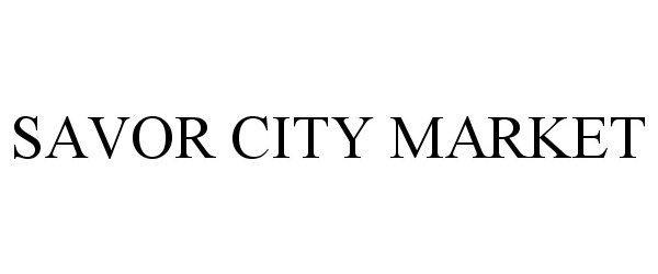 Trademark Logo SAVOR CITY MARKET