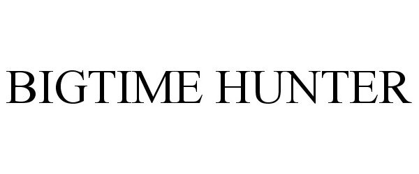  BIGTIME HUNTER