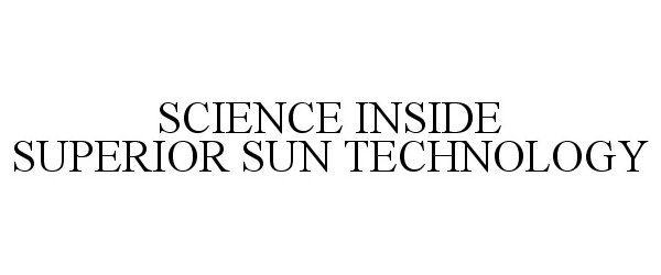 Trademark Logo SCIENCE INSIDE SUPERIOR SUN TECHNOLOGY