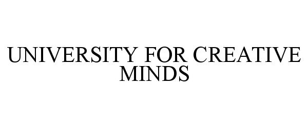 Trademark Logo UNIVERSITY FOR CREATIVE MINDS