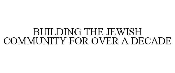  BUILDING THE JEWISH COMMUNITY FOR OVER A DECADE