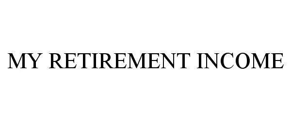 Trademark Logo MY RETIREMENT INCOME