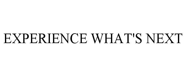 Trademark Logo EXPERIENCE WHAT'S NEXT