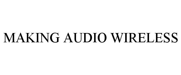  MAKING AUDIO WIRELESS