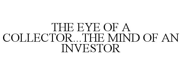  THE EYE OF A COLLECTOR...THE MIND OF AN INVESTOR