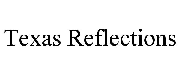 Trademark Logo TEXAS REFLECTIONS