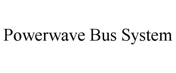 Trademark Logo POWERWAVE BUS SYSTEM
