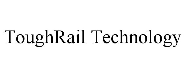 Trademark Logo TOUGHRAIL TECHNOLOGY