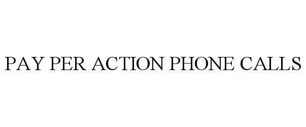Trademark Logo PAY PER ACTION PHONE CALLS