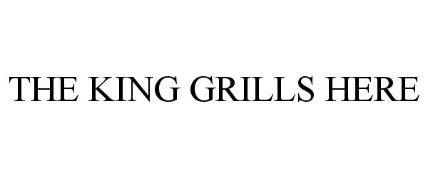  THE KING GRILLS HERE