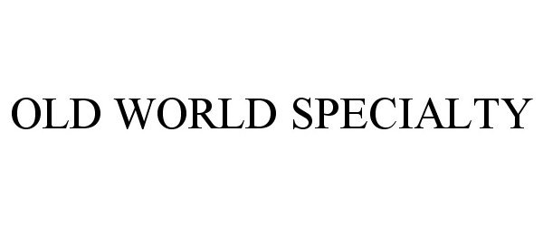 Trademark Logo OLD WORLD SPECIALTY
