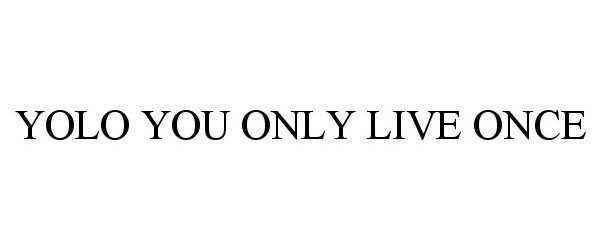 Trademark Logo YOLO YOU ONLY LIVE ONCE