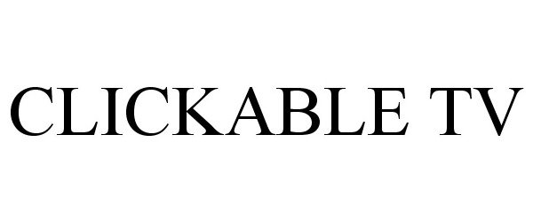Trademark Logo CLICKABLE TV