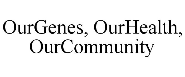 OURGENES, OURHEALTH, OURCOMMUNITY