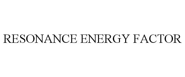 Trademark Logo RESONANCE ENERGY FACTOR