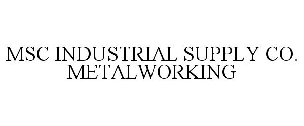  MSC INDUSTRIAL SUPPLY CO. METALWORKING