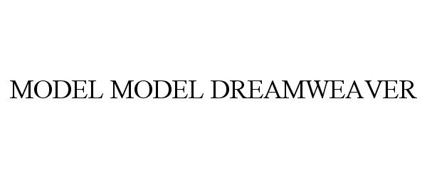 Trademark Logo MODEL MODEL DREAMWEAVER