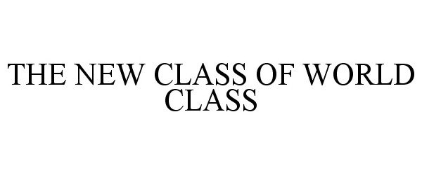 Trademark Logo THE NEW CLASS OF WORLD CLASS