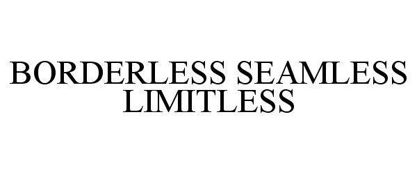 Trademark Logo BORDERLESS SEAMLESS LIMITLESS