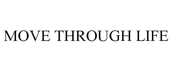 Trademark Logo MOVE THROUGH LIFE