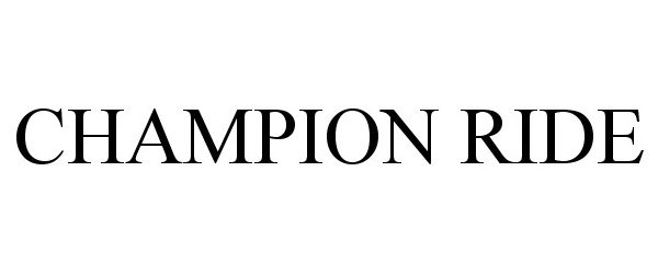 Trademark Logo CHAMPION RIDE