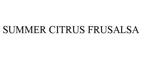 Trademark Logo SUMMER CITRUS FRUSALSA